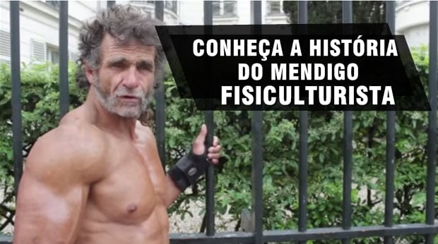 conheça a história do mendigo fisiculturista conheça a história do mendigo fisiculturista
